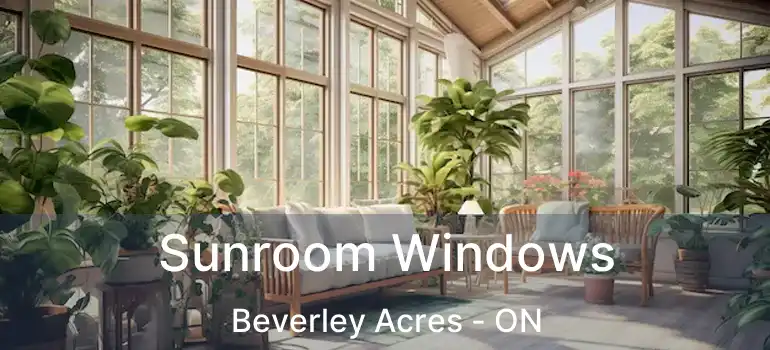  Sunroom Windows Beverley Acres - ON