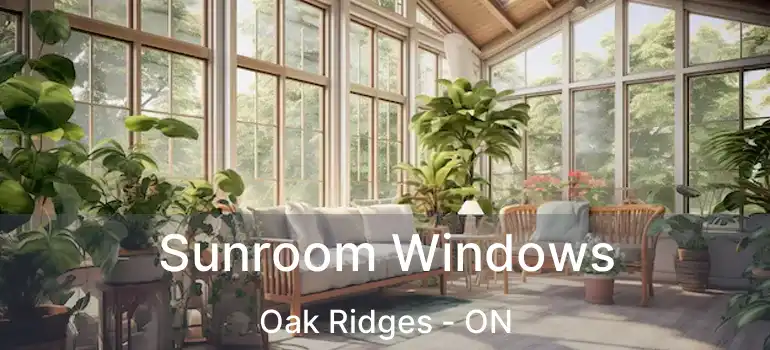  Sunroom Windows Oak Ridges - ON