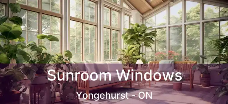  Sunroom Windows Yongehurst - ON