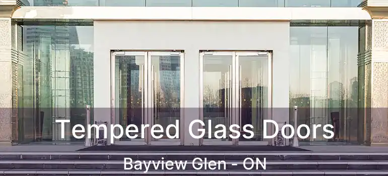  Tempered Glass Doors Bayview Glen - ON