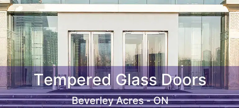  Tempered Glass Doors Beverley Acres - ON