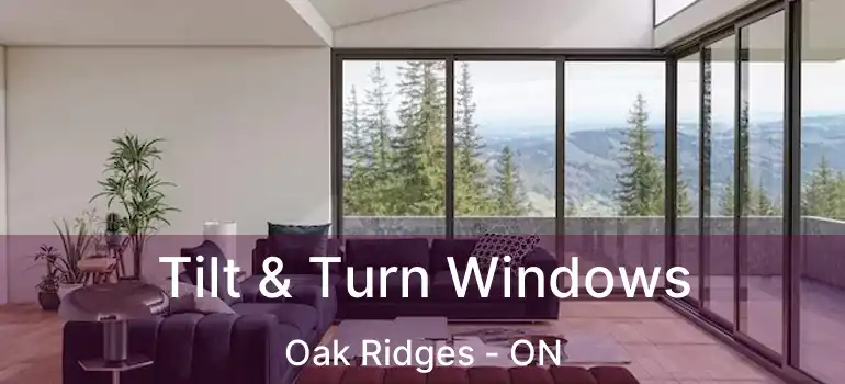  Tilt & Turn Windows Oak Ridges - ON