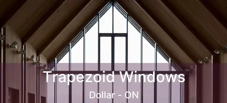  Trapezoid Windows Dollar - ON