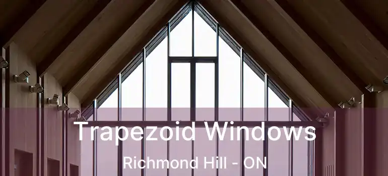  Trapezoid Windows Richmond Hill - ON