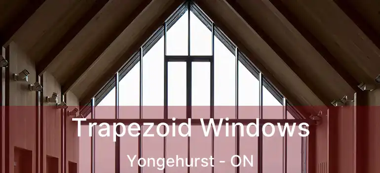  Trapezoid Windows Yongehurst - ON