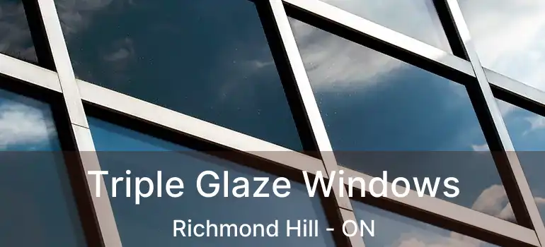  Triple Glaze Windows Richmond Hill - ON