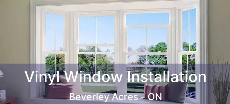  Vinyl Window Installation Beverley Acres - ON