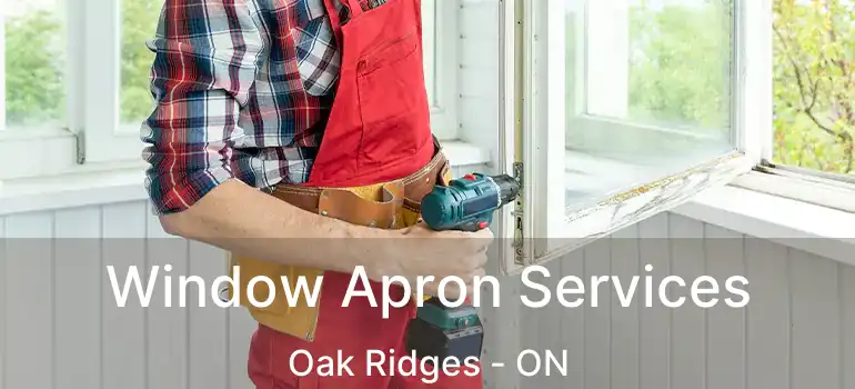  Window Apron Services Oak Ridges - ON