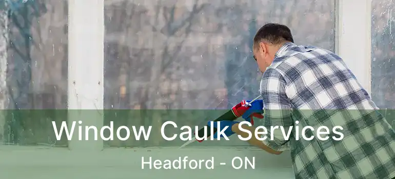  Window Caulk Services Headford - ON