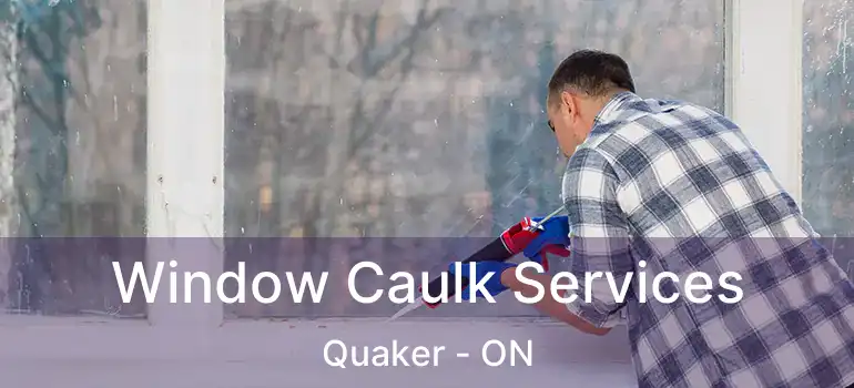  Window Caulk Services Quaker - ON