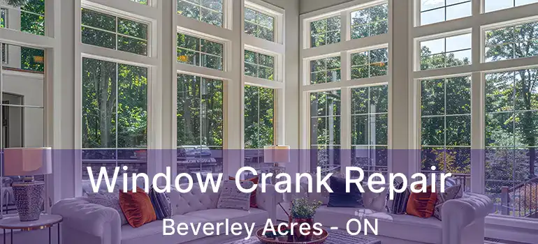  Window Crank Repair Beverley Acres - ON