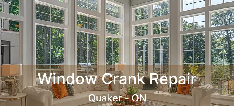  Window Crank Repair Quaker - ON