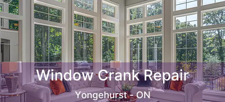  Window Crank Repair Yongehurst - ON