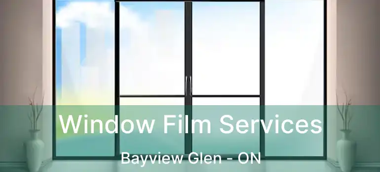  Window Film Services Bayview Glen - ON