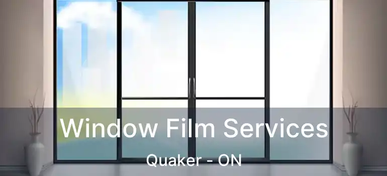  Window Film Services Quaker - ON