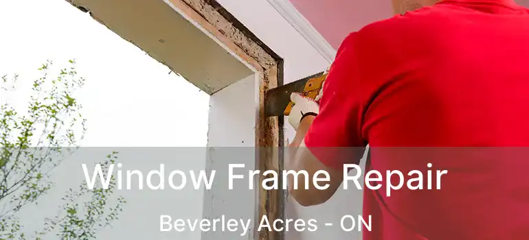  Window Frame Repair Beverley Acres - ON