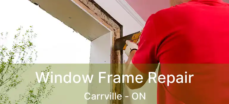  Window Frame Repair Carrville - ON