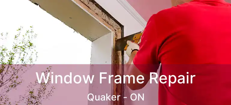  Window Frame Repair Quaker - ON