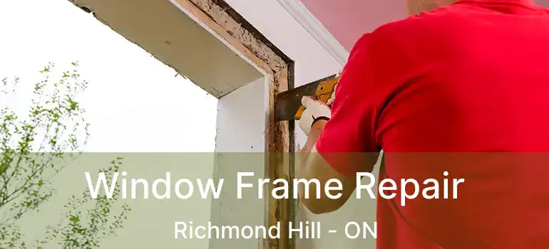  Window Frame Repair Richmond Hill - ON