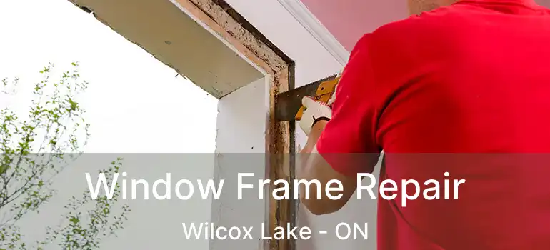  Window Frame Repair Wilcox Lake - ON