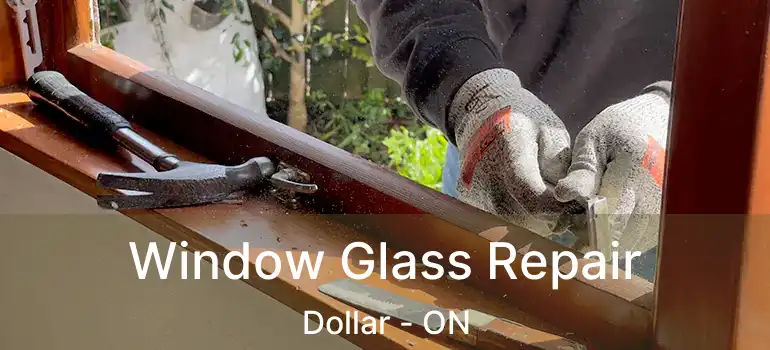  Window Glass Repair Dollar - ON