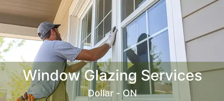  Window Glazing Services Dollar - ON