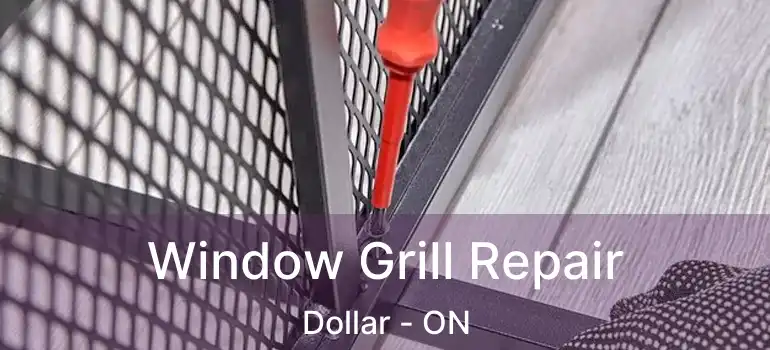  Window Grill Repair Dollar - ON