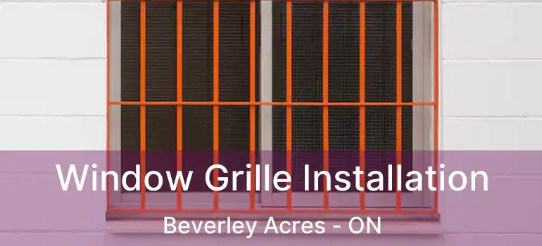  Window Grille Installation Beverley Acres - ON