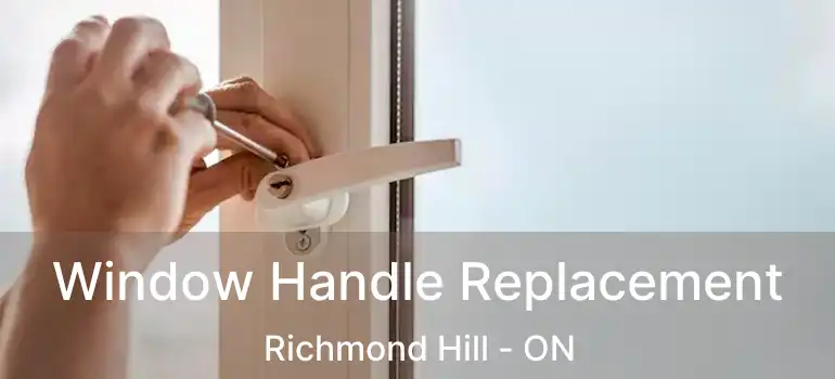  Window Handle Replacement Richmond Hill - ON