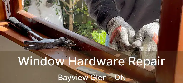  Window Hardware Repair Bayview Glen - ON