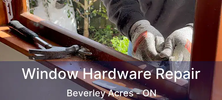  Window Hardware Repair Beverley Acres - ON