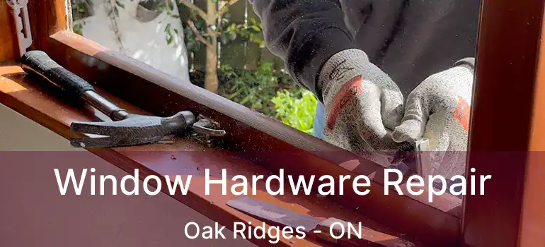  Window Hardware Repair Oak Ridges - ON