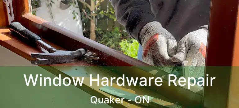  Window Hardware Repair Quaker - ON