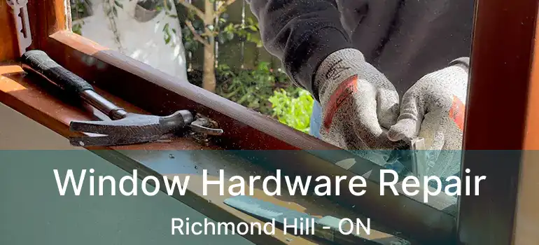  Window Hardware Repair Richmond Hill - ON