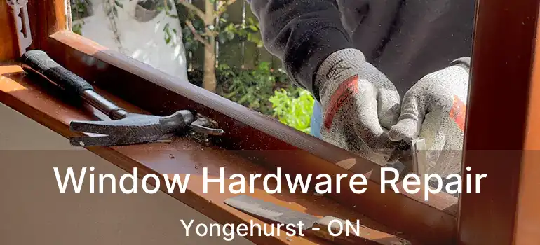  Window Hardware Repair Yongehurst - ON