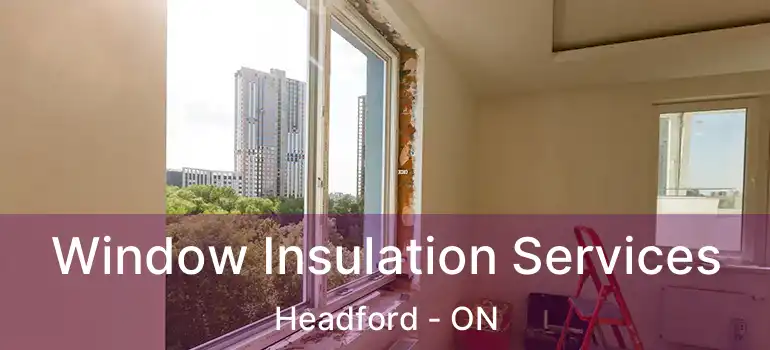  Window Insulation Services Headford - ON