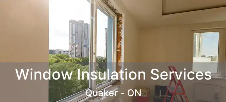  Window Insulation Services Quaker - ON