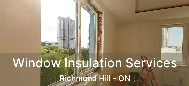  Window Insulation Services Richmond Hill - ON