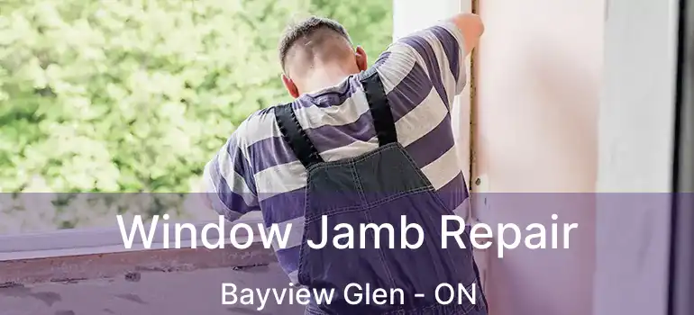  Window Jamb Repair Bayview Glen - ON