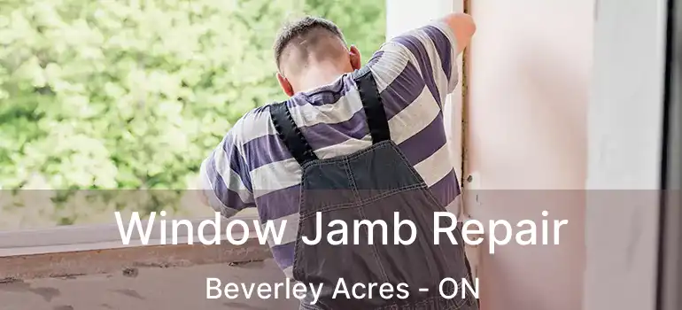  Window Jamb Repair Beverley Acres - ON