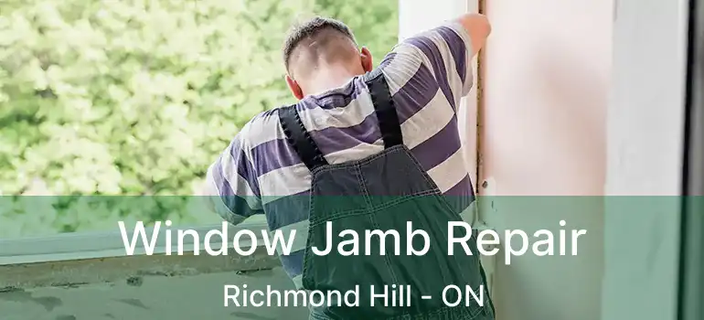  Window Jamb Repair Richmond Hill - ON