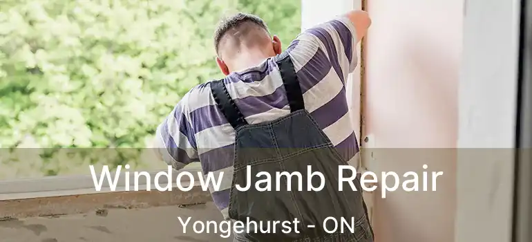  Window Jamb Repair Yongehurst - ON
