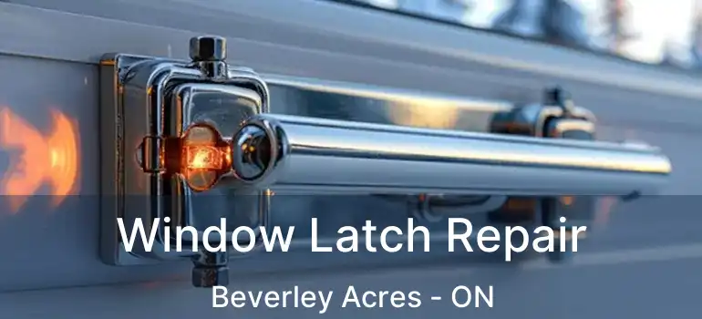  Window Latch Repair Beverley Acres - ON