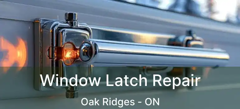 Window Latch Repair Oak Ridges - ON