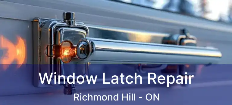  Window Latch Repair Richmond Hill - ON