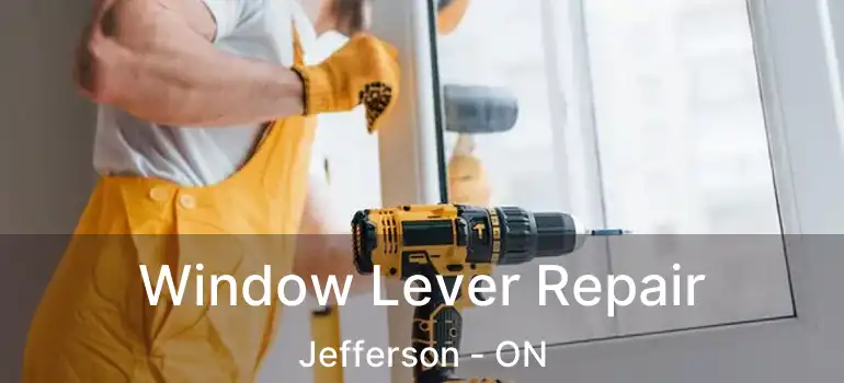  Window Lever Repair Jefferson - ON