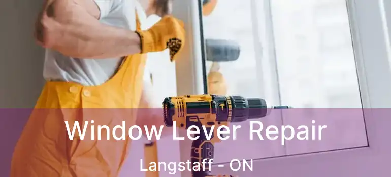  Window Lever Repair Langstaff - ON