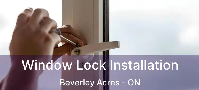  Window Lock Installation Beverley Acres - ON