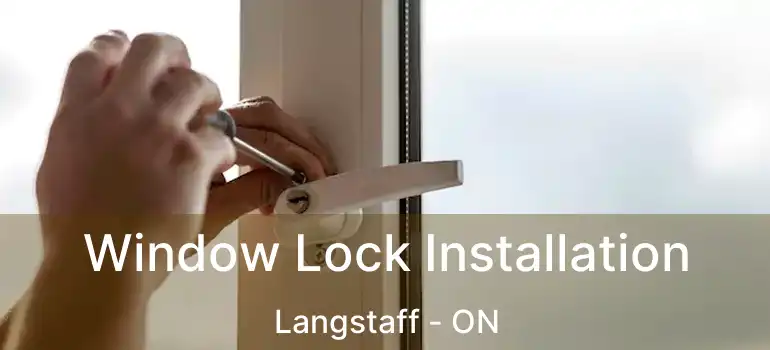  Window Lock Installation Langstaff - ON
