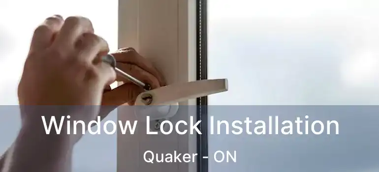  Window Lock Installation Quaker - ON